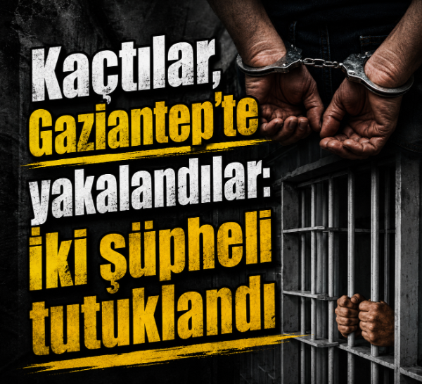 Kaçtılar, Gaziantep’te yakalandılar: İki şüpheli tutuklandı