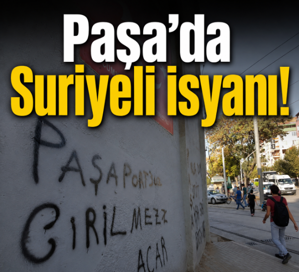 Paşa’da Suriyeli isyanı!