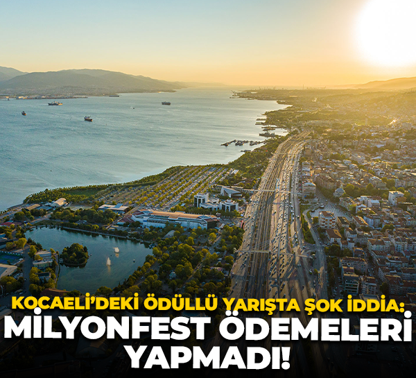 Kocaeli’deki ödüllü yarışta şok iddia: Milyonfest ödemeleri yapmadı!