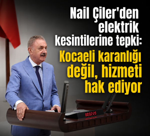 Nail Çiler'den elektrik kesintilerine tepki: Kocaeli karanlığı değil, hizmeti hak ediyor