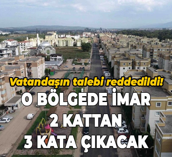 Vatandaşın talebi reddedildi! O bölgede imar 2 kattan 3 kata çıkacak
