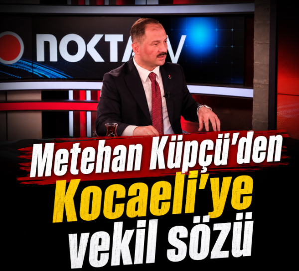Metehan Küpçü'den Kocaeli'ye vekil sözü