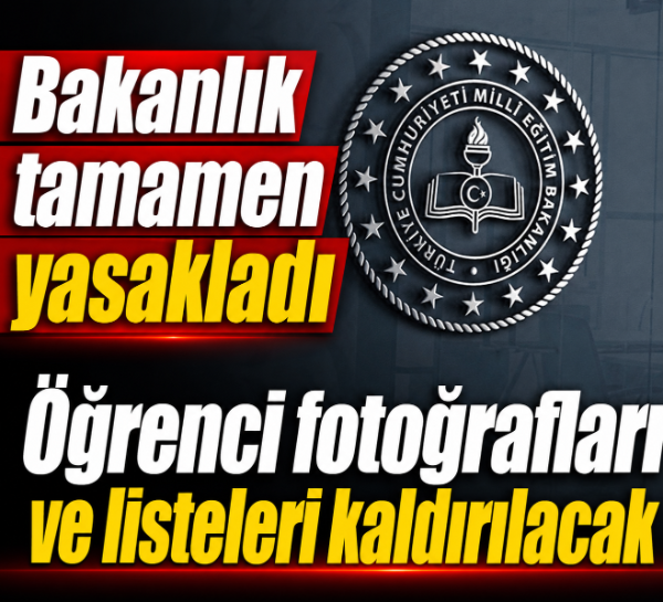 Bakanlık tamamen yasakladı; Öğrenci fotoğrafları ve listeleri kaldırılacak