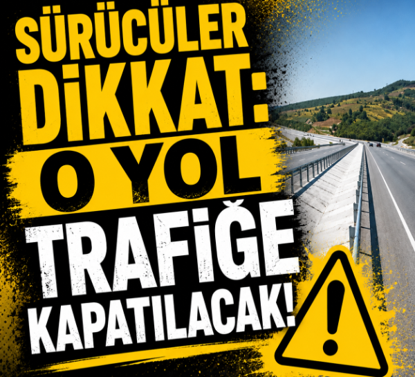 Sürücüler dikkat: O yol trafiğe kapatılacak!