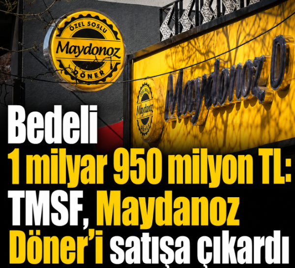 Bedeli 1 milyar 950 milyon TL: TMSF, Maydanoz Döner'i satışa çıkardı