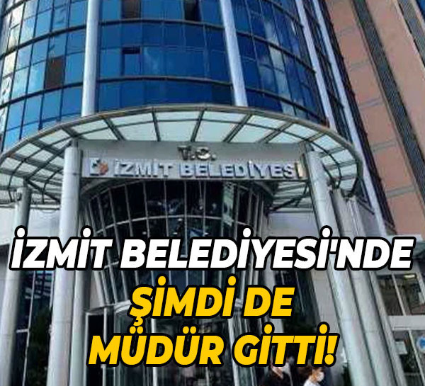 İzmit Belediyesi'nde şimdi de müdür gitti!