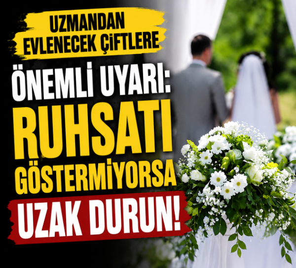 Uzmandan evlenecek çiftlere önemli uyarı: Ruhsatı göstermiyorsa uzak durun!