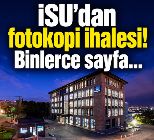 İSU’dan fotokopi ihalesi! Binlerce sayfa…