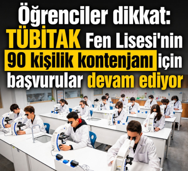 Öğrenciler dikkat: TÜBİTAK Fen Lisesi'nin 90 kişilik kontenjanı için başvurular devam ediyor