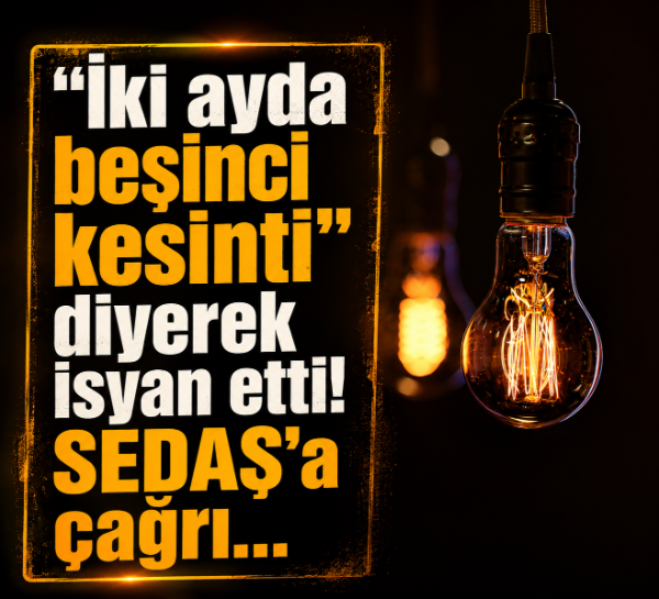 "İki ayda beşinci kesinti" diyerek isyan etti! SEDAŞ'a çağrı...