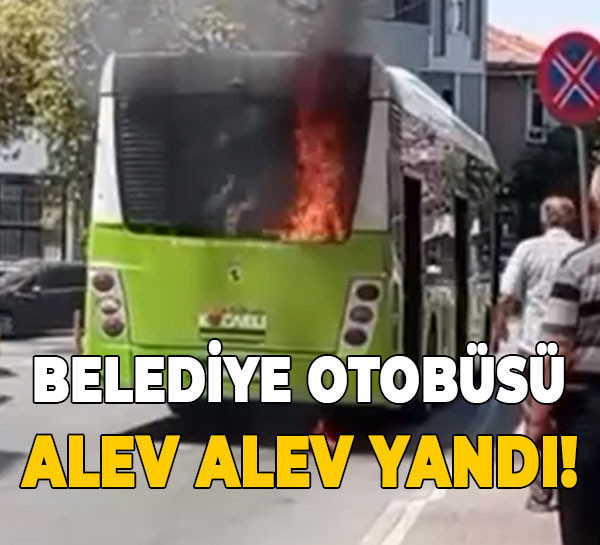 Belediye otobüsü alev alev yandı!