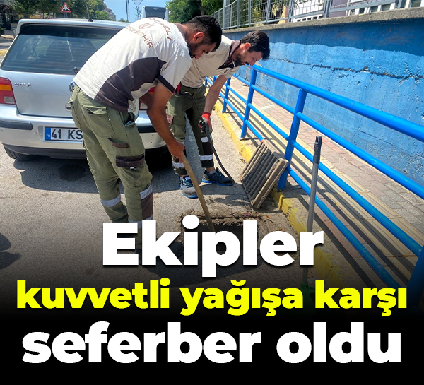 Ekipler kuvvetli yağışa karşı seferber oldu