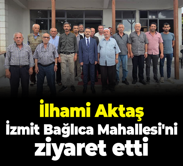 İlhami Aktaş, İzmit Bağlıca Mahallesi'ni ziyaret etti
