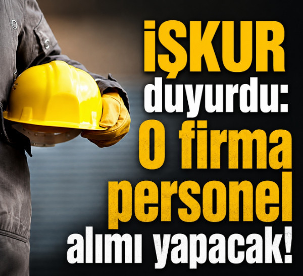 İŞKUR duyurdu: O firma personel alımı yapacak!