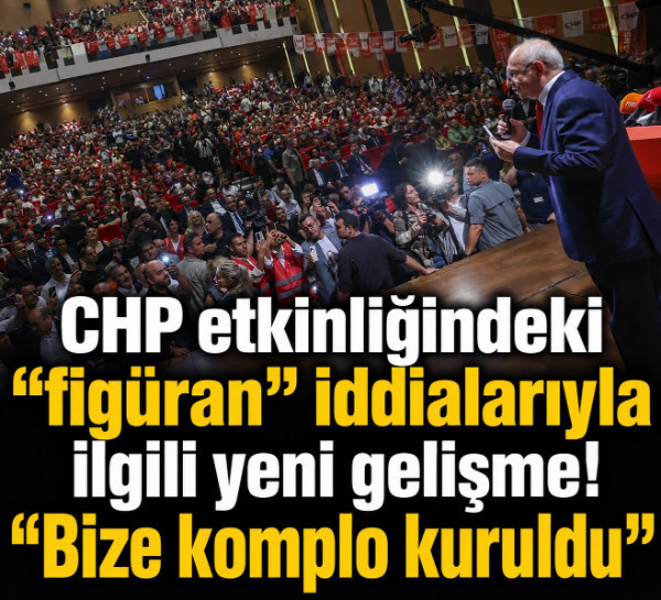 CHP etkinliğindeki "figüran" iddialarıyla ilgili yeni gelişme! "Bize komplo kuruldu"