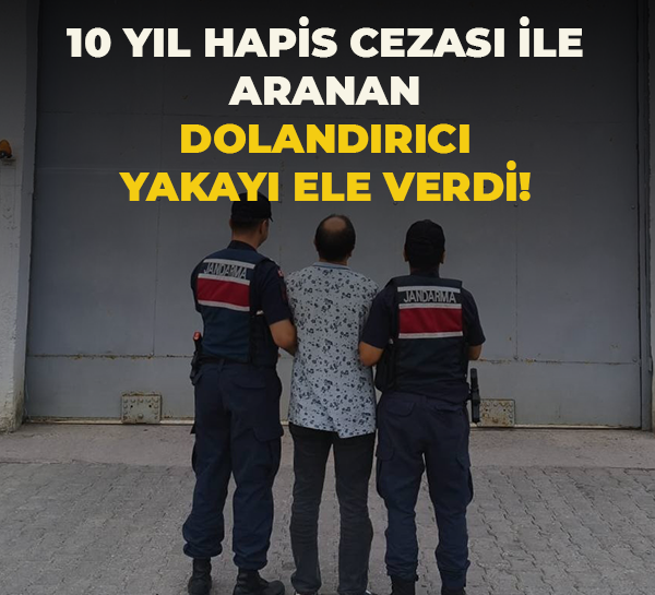 10 yıl hapis cezası ile aranan dolandırıcı yakayı ele verdi!