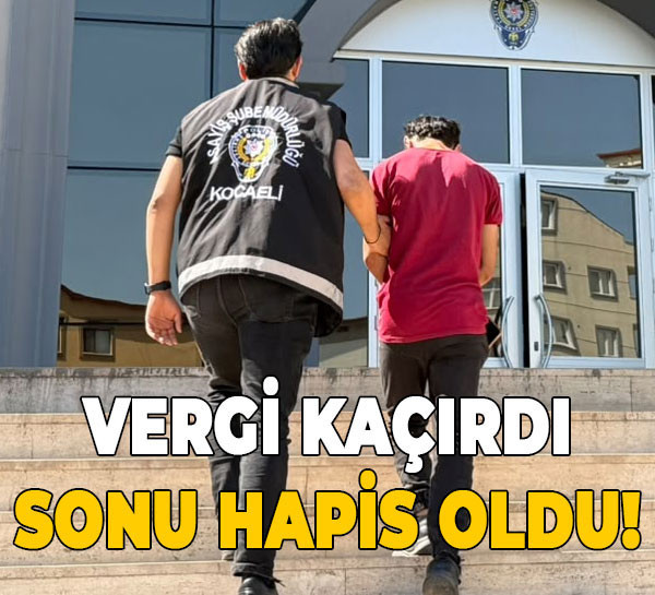 Vergi kaçırdı, sonu hapis oldu!