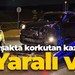 Kavşakta korkutan kaza! 2 Yaralı