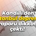 Kandilli'den İstanbul depremi raporu dikkat çekti!