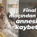 Final maçından önce annesini kaybetti!