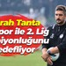 Emrah Tanta, Vanspor ile 2. Lig şampiyonluğunu hedefliyor