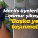 Meclis üyelerinden çamur şikayeti... "Başka yere taşınmalı"