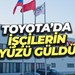 Toyota’da işçilerin yüzü güldü!