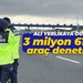 Ali Yerlikaya açıkladı: 3 milyon 619 bin araç denetlendi!