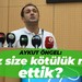 Aykut Öngel: Biz size kötülük mü ettik?