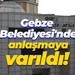 Gebze Belediyesi'nde anlaşmaya varıldı!