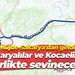 Müjde Sakarya’dan geldi: Sakaryalılar ve Kocaelililer birlikte sevinecek!