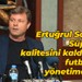 Ertuğrul Sağlam: Süper Lig kalitesini kaldıracak futbol aklı yönetimde yok