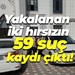 Yakalanan iki hırsızın 59 suç kaydı çıktı!