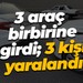 3 araç birbirine girdi; 3 kişi yaralandı