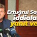 Ertuğrul Sağlam iddialara yanıt verdi