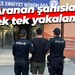 Aranan şahıslar tek tek yakalandı