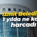 İzmit Belediyesi 1 yılda ne kadar harcadı?