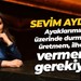 Sevim Aydın: Ayaklarımın üzerinde durmam, üretmem, ilham vermem gerekiyor