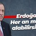 Recep Tayyip Erdoğan: Her an müjde alabilirsiniz!