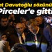 Ahmet Davutoğlu sözünü tuttu... Pirceler'e gitti!