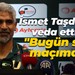 İsmet Taşdemir veda etti... "Bugün son maçımdı"