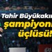 Tahir Büyükakın’dan şampiyonluk üçlüsü!