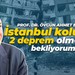 Övgün Ahmet Ercan: İstanbul kolunda 2 deprem olmasını bekliyorum