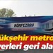 Büyükşehir metro için bu yerleri geri alacak!