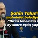 Şahin Talus’tan muhalefet belediyelerine; “Bizim tabelaları indirip 6 ay sonra açılış yapıyorlar”