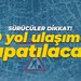 Sürücüler dikkat! Kocaeli'de o yol ulaşıma kapatılacak!