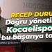 Recep Durul: Doğru yönetimle Kocaelispor’u bu başarıya taşıdık
