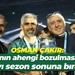 Osman Çakır: Camianın ahengi bozulmasın diye istifayı sezon sonuna bıraktım