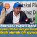 Portakal Plastik işçisi: Her aya eksi 10 bin lirayla başlıyorum!