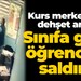 Kurs merkezinde dehşet anlar: Sınıfa girip öğrenciye saldırdı